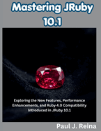 Mastering JRuby 10.1: Exploring the New Features, Performance Enhancements, and Ruby 4.0 Compatibility Introduced in JRuby 10.1