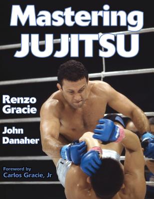Mastering Jujitsu - Gracie, Renzo, and Danaher, John