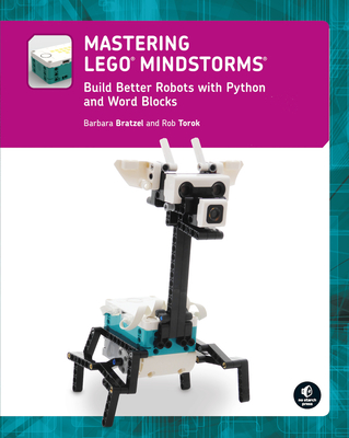 Mastering Lego�(r) Mindstorms: Build Better Robots with Python and Word Blocks - Bratzel, Barbara, and Torok, Rob