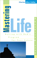 Mastering Life: Getting with God's Program for Your Future