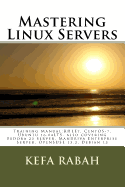 Mastering Linux Servers: Training Manual: RHLE7, CentOS-7, Ubuntu 14.04LTS, also covering Fedora 23 Server, Mandriva Enterprise Server, OpenSUSE 13.2, Ubuntu 16.04 LTS, Debian 13