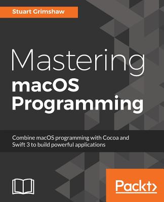 Mastering macOS Programming - Grimshaw, Stuart