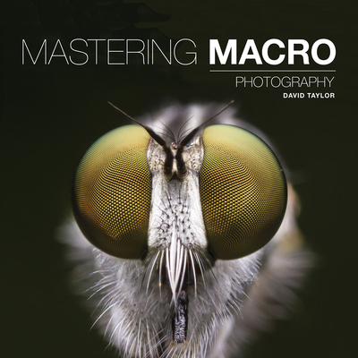 Mastering Macro Photography - Taylor, David