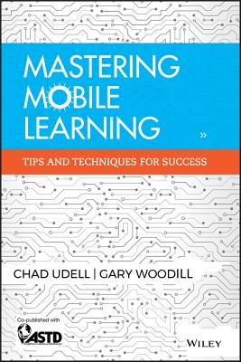 Mastering Mobile Learning: Tips and Techniques for Success - Udell, Chad