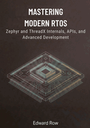 Mastering Modern RTOS: Zephyr and ThreadX Internals, APIs, and Advanced Development