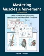 Mastering Muscles and Movement: A Brain-Friendly System for Learning Musculoskeletal Anatomy and Basic Kinesiology
