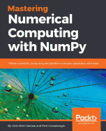 Mastering Numerical Computing with NumPy: Master scientific computing and perform complex operations with ease