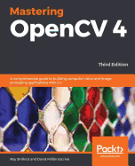 Mastering OpenCV 4: A comprehensive guide to building computer vision and image processing applications with C++