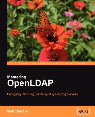 Mastering OpenLDAP: Configuring, Securing and Integrating Directory Services - Butcher, Matt