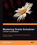 Mastering Oracle Scheduler in Oracle 11g Databases