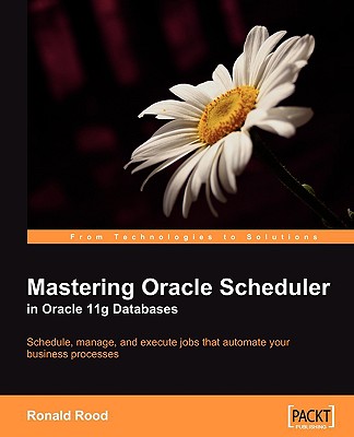 Mastering Oracle Scheduler in Oracle 11g Databases - Rood, Ronald