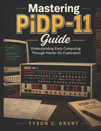 Mastering PiDP-11 Guide: Understanding Early Computing Through Hands-On Exploration
