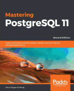Mastering PostgreSQL 11 - Second Edition: Expert techniques to build scalable, reliable, and fault-tolerant database applications