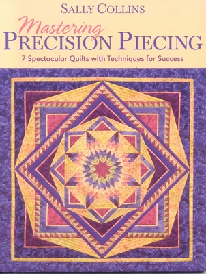 Mastering Precision Piecing - Print on Demand Edition - Collins, Sally