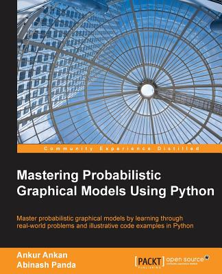 Mastering Probabilistic Graphical Models using Python - Ankan, Ankur, and Panda, Abinash