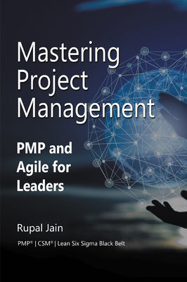 Mastering Project Management: PMP and Agile for Leaders - Jain, Rupal