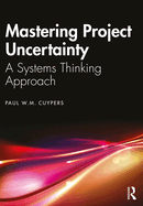 Mastering Project Uncertainty: A Systems Thinking Approach