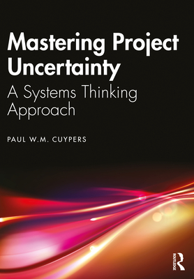 Mastering Project Uncertainty: A Systems Thinking Approach - Cuypers, Paul