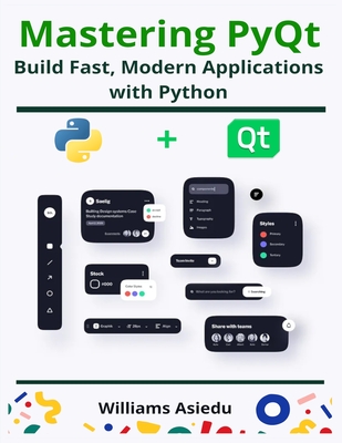 Mastering PyQt: Build Fast, Modern Applications with Python - Asiedu, Williams