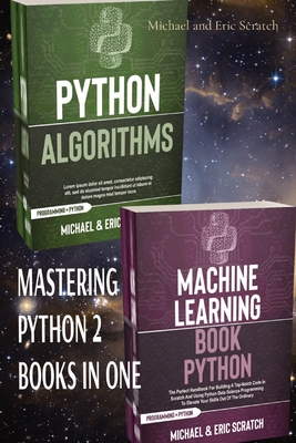 Mastering Python 2 Books in One: Algorithms and Machine Learning - Scratch, Michael And Eric