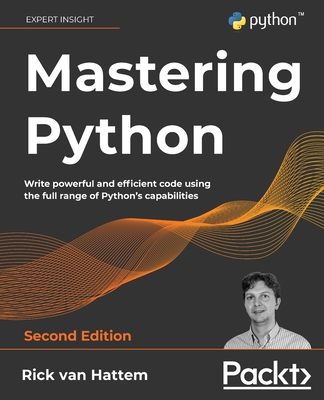 Mastering Python 2E: Write powerful and efficient code using the full range of Python's capabilities - Hattem, Rick