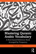 Mastering Quranic Arabic Vocabulary: A Root-Based Reference Book Arranged by Frequency
