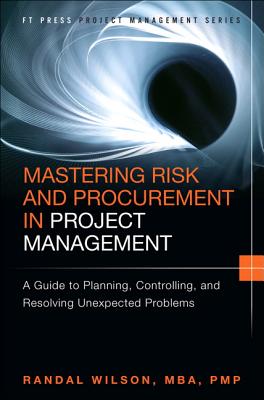 Mastering Risk and Procurement in Project Management: A Guide to Planning, Controlling, and Resolving Unexpected Problems - Wilson, Randal