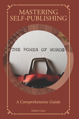 Mastering Self-Publishing: A Comprehensive Guide - Cano, Edwin