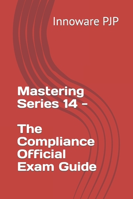 Mastering Series 14 - The Compliance Official Exam Guide - Pjp, Innoware