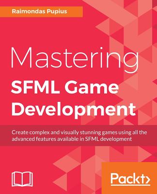 Mastering SFML Game Development: Inject new life and light into your old SFML projects by advancing to the next level. - Pupius, Raimondas