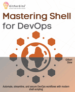 Mastering Shell for DevOps: Automate, streamline, and secure DevOps workflows with modern shell scripting