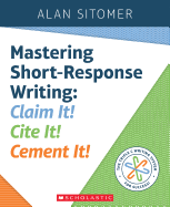 Mastering Short-Response Writing: Claim It! Cite It! Cement It!