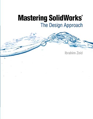 Mastering SolidWorks: The Design Approach - Zeid, Ibrahim