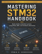 Mastering STM32 Handbook: Build reliable embedded systems using RTOS, DMA, and hardware abstraction