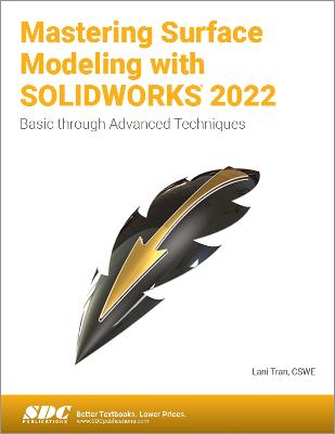Mastering Surface Modeling with SOLIDWORKS 2022: Basic through Advanced Techniques - Tran, Lani