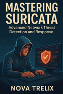 Mastering Suricata: Advanced Network Threat Detection and Response