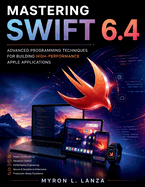 Mastering Swift 6.4: Advanced Programming Techniques for Building High-Performance Apple Applications