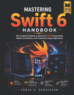 Mastering Swift 6 Handbook: The Complete Roadmap to Advanced Swift Programming, Modern Architecture, and Production-Ready Applications