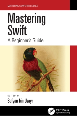 Mastering Swift: A Beginner's Guide - Bin Uzayr, Sufyan (Editor)