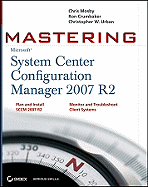 Mastering System Center Configuration Manager 2007 R2 - Mosby, Chris, and Crumbaker, Ron D, and Urban, Christopher W