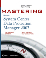 Mastering System Center Data Protection Manager 2007 - Ganger, Devin L, and Femling, Ryan