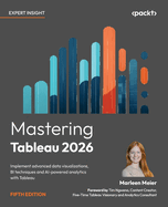 Mastering Tableau 2026: Implement advanced data visualizations, BI techniques and AI-powered analytics with Tableau