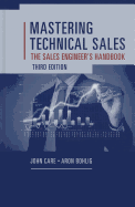 Mastering Technical Sales: The Sales Engineer's Handbook, Third Edition