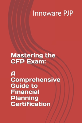 Mastering the CFP Exam: A Comprehensive Guide to Financial Planning Certification - Pjp, Innoware