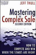 Mastering the Complex Sale: How to Compete and Win When the Stakes Are High!