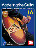 Mastering the Guitar 1A: A Comprehensive Method for Today's Guitarist!