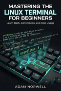Mastering the Linux Terminal for Beginners: Learn Bash, Commands, and Real Usage