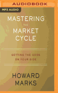 Mastering the Market Cycle: Getting the Odds on Your Side