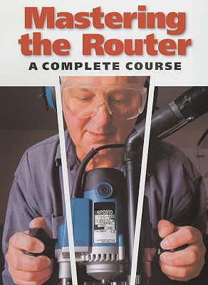 Mastering the Router: A Complete Course - Fox, Ron