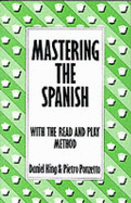 Mastering the Spanish: With the Read and Play Method